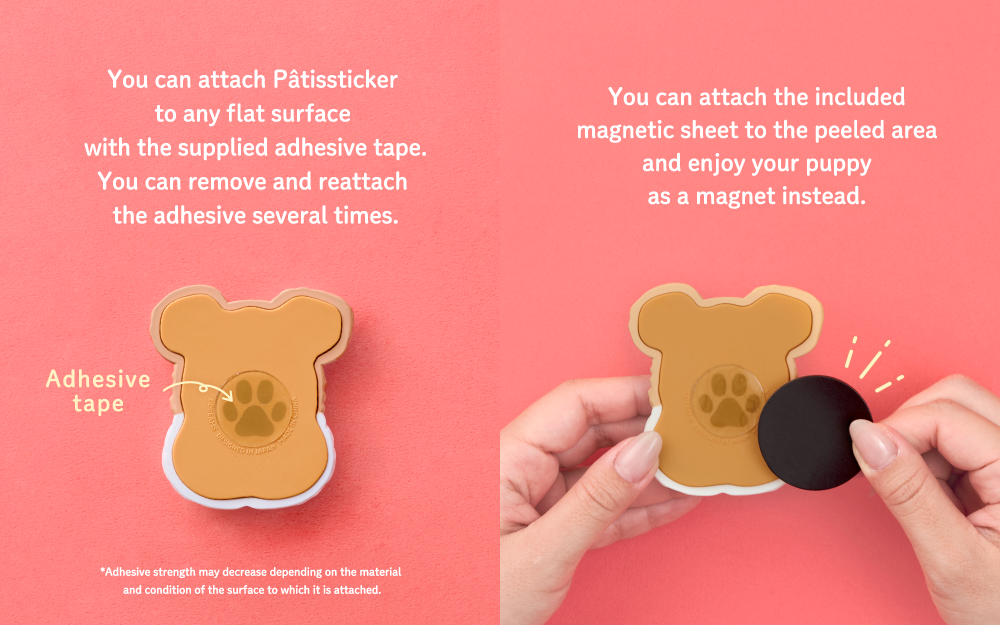 Split image set on a coral pink background shows paw-shaped adhesive sticker with instructions on the two ways to mount the product. Left side reads "You can attach Patissticker to any flat surface with the supplied adhesive tape. You can remove and reattach the adhesive several times. Adhesive strength may decrease depending on the material and condition of the surface to which it is attached" Right text "You can attach the included magnet sheet to the peeled area and enjoy your puppy as a magnet instead" 