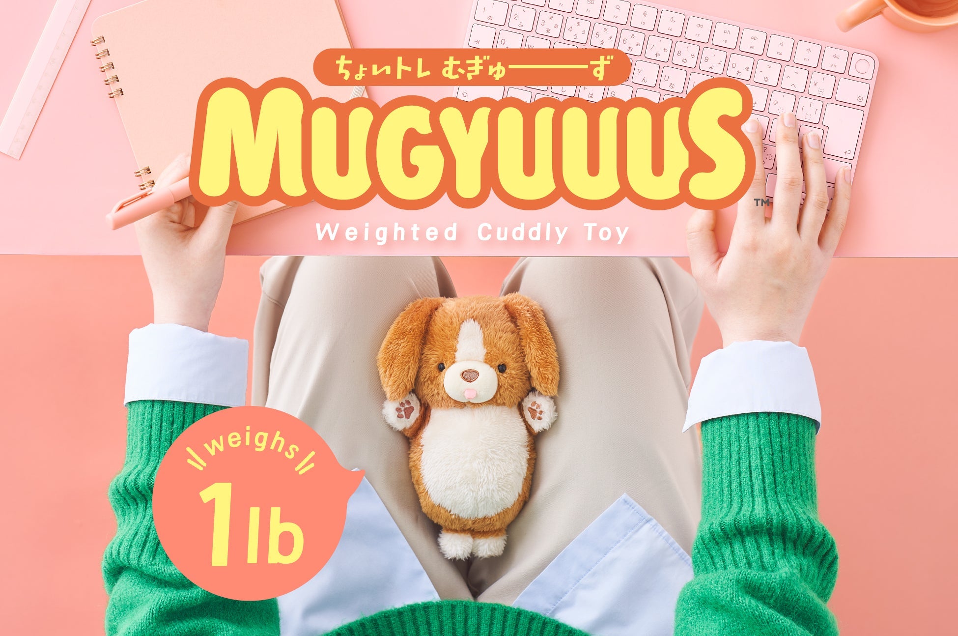 mugyuuus banner image featuring person in a green sweater typing at a desk against a pink background. text reads MUGYUUUS weighted cuddly toy weighs 1lb